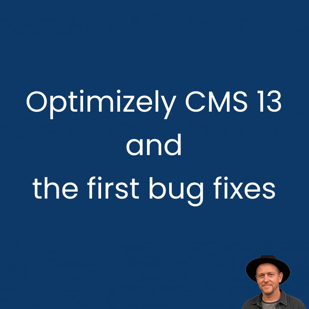 Optimizely CMS 13 and the first bug fixes - Tomas Hensrud Gulla